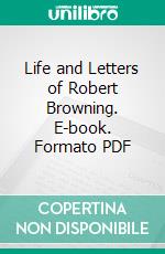 Life and Letters of Robert Browning. E-book. Formato Mobipocket ebook di Robert Browning