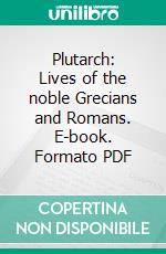 Plutarch: Lives of the noble Grecians and Romans. E-book. Formato Mobipocket ebook di Plutarch