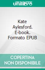 Kate Aylesford. E-book. Formato EPUB ebook di Charles J. Peterson