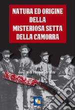 Natura ed origine della misteriosa setta della Camorra nelle sue diverse sezioni e paranze.:  Linguaggio convenzionale di essa, usi e leggi. E-book. Formato EPUB ebook