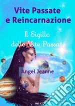 Vite Passate e Reincarnazione - Il Sigillo delle Vite Passate - Vol. 1. E-book. Formato EPUB ebook