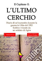 L'ultimo cerchio: Diario di un'ecatombe durante la guerra in Libia del 1915. Scritto e vissuto da un soldato di Agira. E-book. Formato Mobipocket