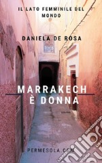 Marrakech è donnaIl lato femminile del mondo. E-book. Formato Mobipocket ebook