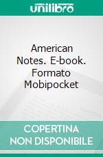 American Notes. E-book. Formato PDF ebook di Charles Dickens