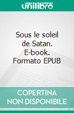 Sous le soleil de Satan. E-book. Formato EPUB ebook di Georges Bernanos