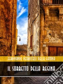 Il sorbetto della regina. E-book. Formato EPUB ebook di Ferdinando Petruccelli della Gattina