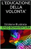 L'educazione della volontà - Edizione Illustrata. E-book. Formato EPUB ebook di Enzo Bonaventura