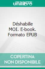 Déshabille MOI. E-book. Formato EPUB ebook