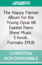 The Happy Farmer Album for the Young Opus 68 Easiest Piano Sheet Music. E-book. Formato EPUB ebook di Silvertonalities