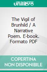 The Vigil of Brunhild / A Narrative Poem. E-book. Formato Mobipocket ebook di Frederic Manning