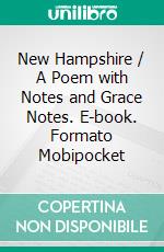 New Hampshire / A Poem with Notes and Grace Notes. E-book. Formato Mobipocket