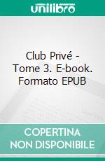 Club Privé - Tome 3. E-book. Formato EPUB