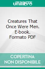 Creatures That Once Were Men. E-book. Formato PDF ebook di Maksim Gorky