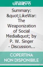 Summary: &quot;LikeWar: The Weaponization of Social Media&quot; by P. W. Singer - Discussion Prompts. E-book. Formato EPUB ebook