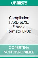 Compilation HARD SEXE. E-book. Formato EPUB ebook di Pauline Costa