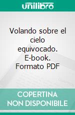 Volando sobre el cielo equivocado. E-book. Formato PDF ebook di Andrea Santander