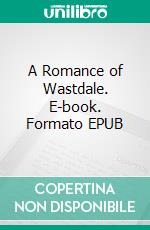 A Romance of Wastdale. E-book. Formato EPUB ebook