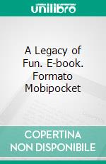 A Legacy of Fun. E-book. Formato Mobipocket ebook di Abraham Lincoln