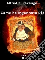 Come ho Ingannato Dio. E-book. Formato EPUB ebook