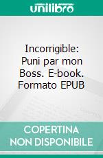 Incorrigible: Puni par mon Boss. E-book. Formato EPUB ebook di Stephen Lapointe