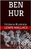 Ben Hur - Edizione Illustrata. E-book. Formato EPUB ebook
