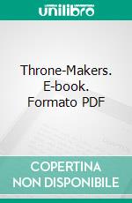 Throne-Makers. E-book. Formato Mobipocket ebook di William Roscoe Thayer