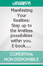 Manifesting Your Realities: Step up to the limitless possibilities within you. E-book. Formato Mobipocket ebook di Somto Augustus NWACHUKWU