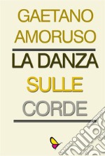 La danza sulle corde. E-book. Formato EPUB ebook