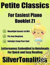 Petite Classics for Easiest Piano Booklet Z1. E-book. Formato EPUB ebook di Silvertonalities