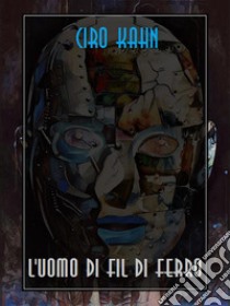 L'uomo di fil di ferro. E-book. Formato EPUB ebook di Ciro Kahn