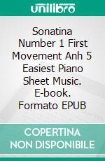 Sonatina Number 1 First Movement Anh 5 Easiest Piano Sheet Music. E-book. Formato EPUB ebook di Silvertonalities