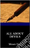 All about  devils. E-book. Formato EPUB ebook di Moses Hull