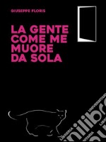 La gente come me muore da sola. E-book. Formato EPUB ebook