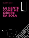 La gente come me muore da sola. E-book. Formato EPUB ebook di Giuseppe Floris