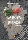 La Rosa Bianca e la forza delle parole. E-book. Formato EPUB ebook