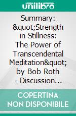 Summary: &quot;Strength in Stillness: The Power of Transcendental Meditation&quot; by Bob Roth - Discussion Prompts. E-book. Formato EPUB ebook