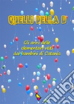 Quelli della d: Gli anni delle elementari visti dai bambini di Catania. E-book. Formato EPUB ebook