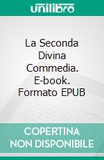 La Seconda Divina Commedia. E-book. Formato EPUB ebook di Castrovilli Giuseppe