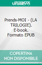 Prends-MOI - (LA TRILOGIE). E-book. Formato EPUB ebook