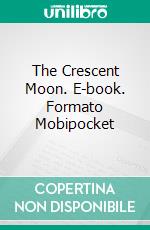 The Crescent Moon. E-book. Formato EPUB ebook