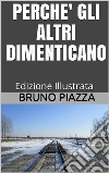 Perchè gli altri dimenticano - Edizione Illustrata. E-book. Formato EPUB ebook