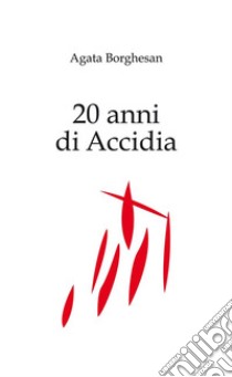 20 anni di Accidia - Capitoli 5 e 6. E-book. Formato EPUB ebook di Agata Borghesan