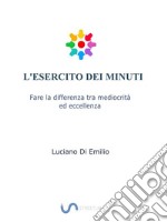 L'Esercito dei MinutiFare la differenza tra mediocrità ed eccellenza.. E-book. Formato EPUB