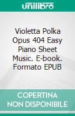 Violetta Polka Opus 404 Easy Piano Sheet Music. E-book. Formato EPUB ebook di Silvertonalities