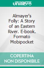 Almayer's Folly: A Story of an Eastern River. E-book. Formato Mobipocket ebook