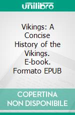 Vikings: A Concise History of the Vikings. E-book. Formato EPUB ebook di Bernard Hayes