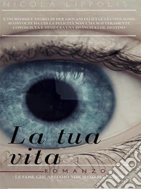 La tua vita: Le cose che abbiamo non sono per sempre. E-book. Formato EPUB ebook