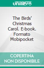 The Birds' Christmas Carol. E-book. Formato Mobipocket ebook di Kate Douglas Smith Wiggin