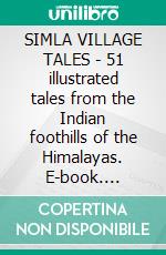 SIMLA VILLAGE TALES - 51 illustrated tales from the Indian foothills of the Himalayas. E-book. Formato Mobipocket ebook