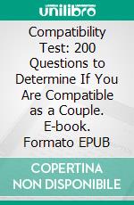 Compatibility Test: 200 Questions to Determine If You Are Compatible as a Couple. E-book. Formato EPUB ebook